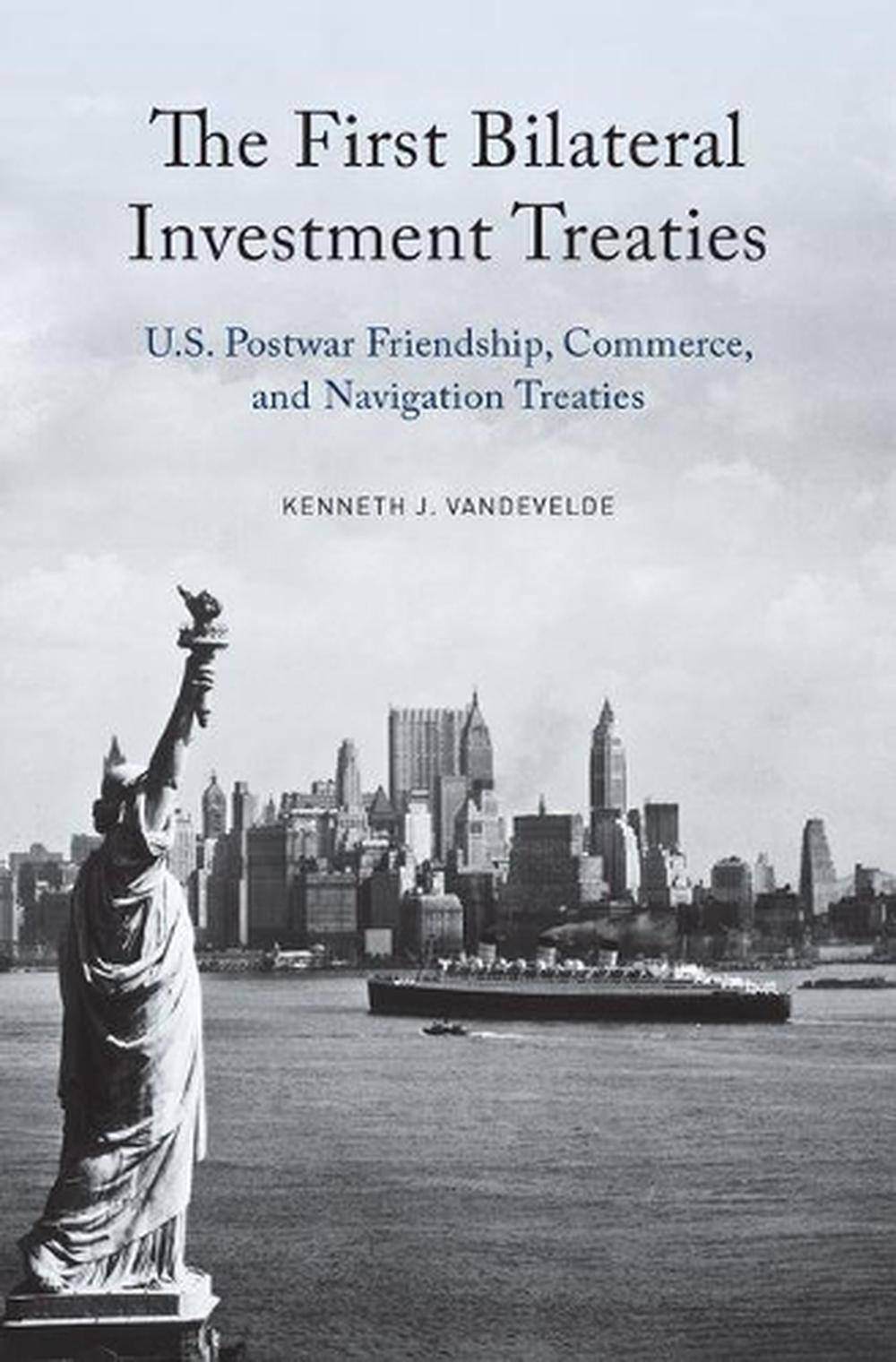 The First Bilateral Investment Treaties: U.S. Postwar Friendship, Commerce, and