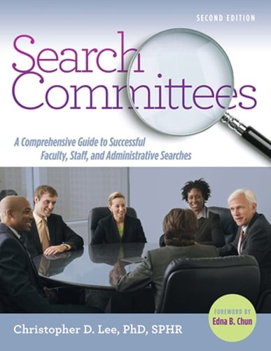 Search Committees: A Comprehensive Guide to Successful Faculty, Staff, and: New