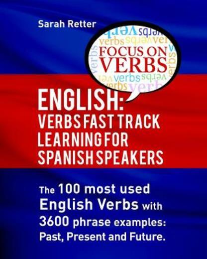 English: Verbs Fast Track Learning For Spanish Speakers: The 100 Most Used …
