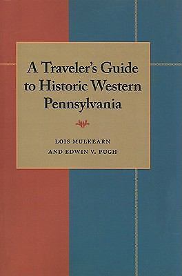A Traveler’s Guide to Historic Western Pennsylvania (Regional), Mulkearn, Lois,P