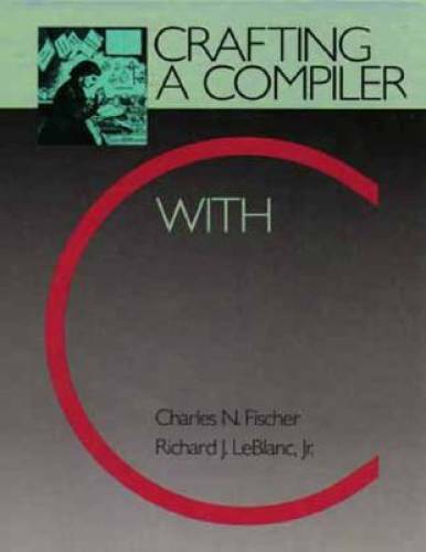 Crafting a Compiler with C – Hardcover By Fischer, Charles N. – GOOD