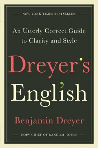 Dreyer’s English: An Utterly Correct Guide to Clarity and Style by Dreyer: New