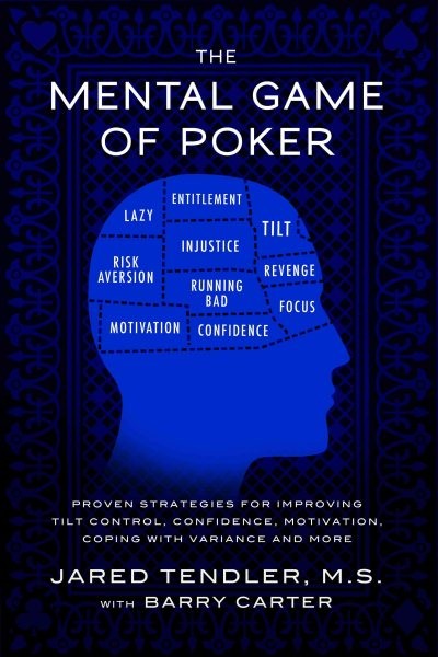 Mental Game of Poker : Proven Strategies for Improving Tilt Control, Confiden…