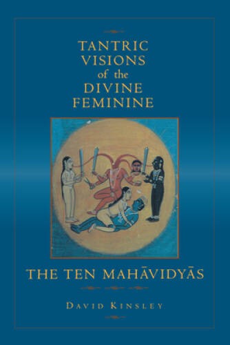 Tantric Visions of the Divine Feminine: The Ten Mahavidyas – Paperback – GOOD