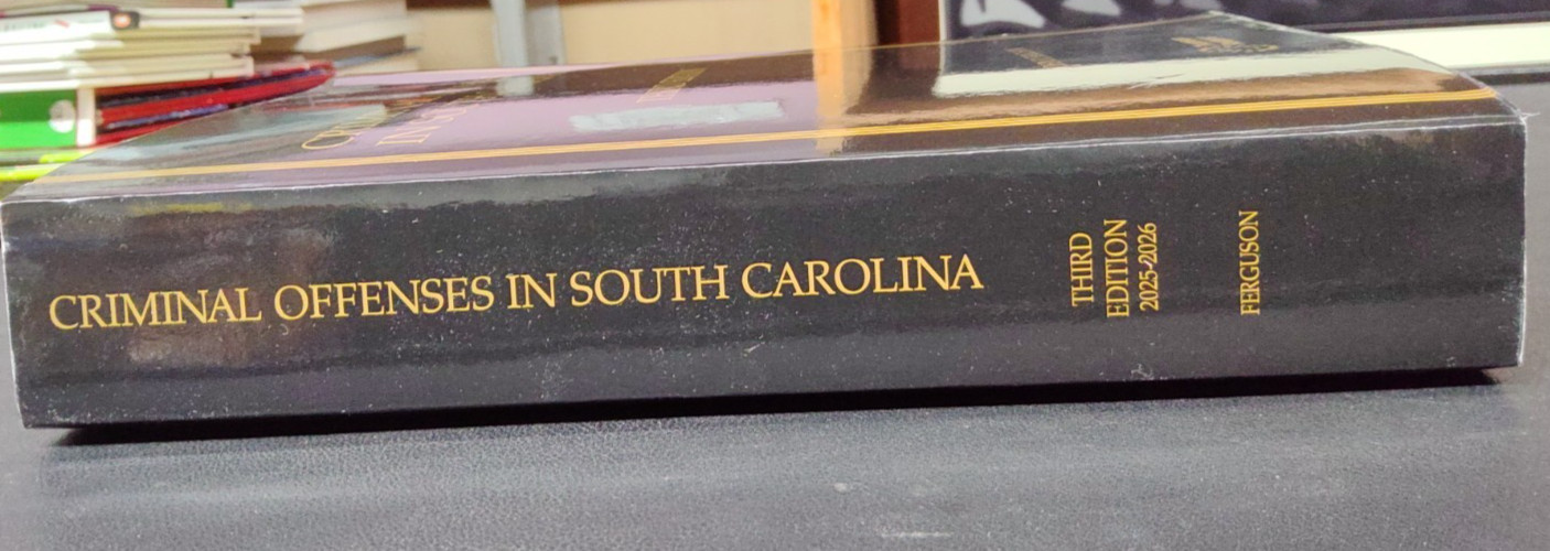 Criminal Offenses in South Carolina 3rd Ed. by John R. Ferguson 2025 PB
