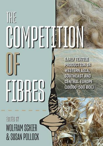 The Competition of Fibres: Early Textile Production in Western Asia, South-east