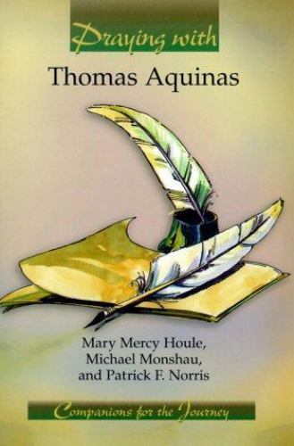Praying With Thomas Aquinas : Companions for the Journey by Mary Mercy Houle