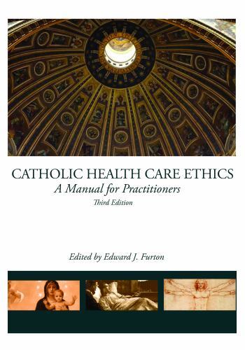 Catholic Health Care Ethics: A Manual for Practitioners, Furton, Edward J., New
