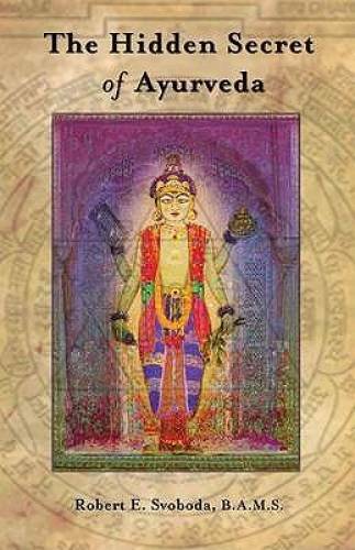 The Hidden Secret of Ayurveda – Paperback By Robert E. Svoboda – GOOD