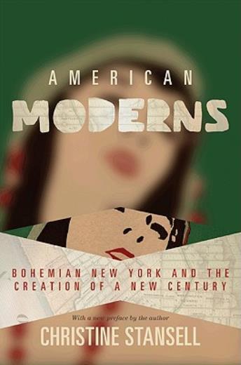 American Moderns: Bohemian New York And The Creation Of A New Century
