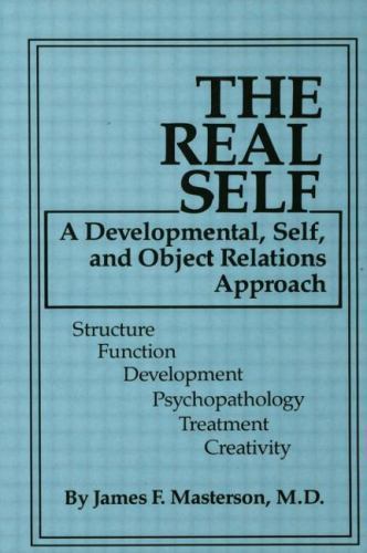 The Real Self: A Developmental, Self And Object Relations Approach by James F. M