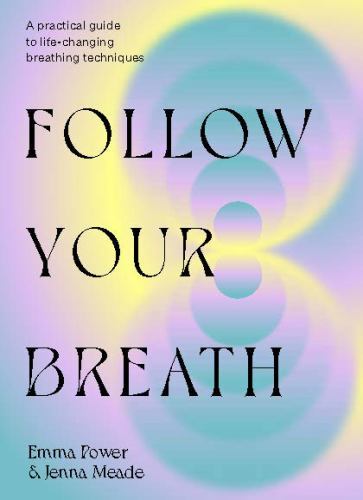 Follow Your Breath: Transform Yoursel- 9781743797952, Emma Power, hardcover, new