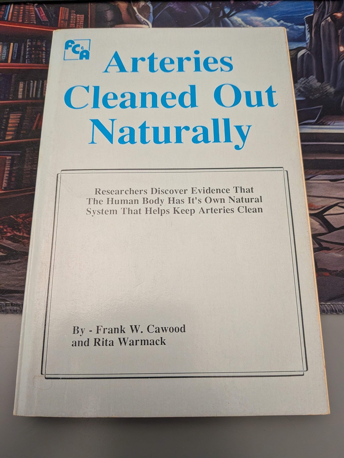 Arteries Cleaned Out Naturally by Frank W. Cawood (1986)