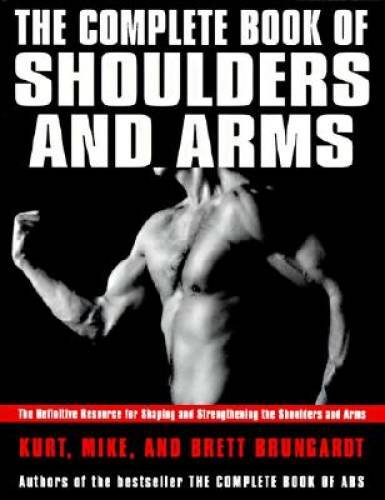 The Complete Book of Shoulders and Arms: The Definitive Resource for Shap – GOOD