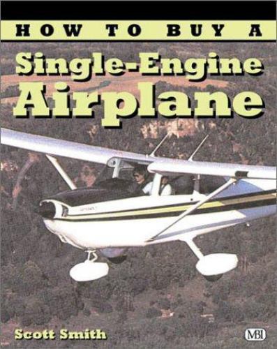 How to Buy a Single-Engine Airplane (Illustrated Buyer’s Guide) by Scott Smith