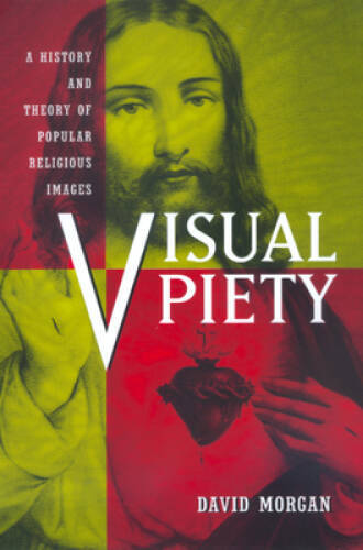 Visual Piety: A History and Theory of Popular Religious Images – GOOD