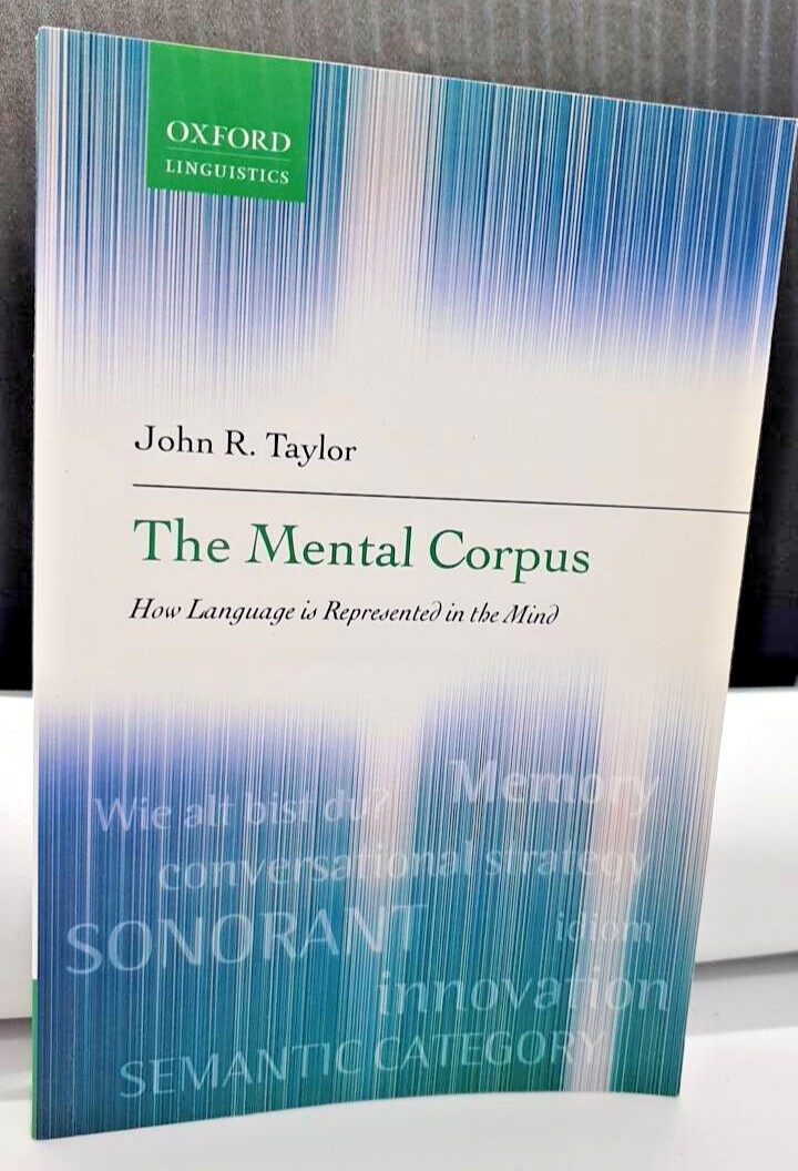 The Mental Corpus, How Language is represented in the mind. John R. Taylor
