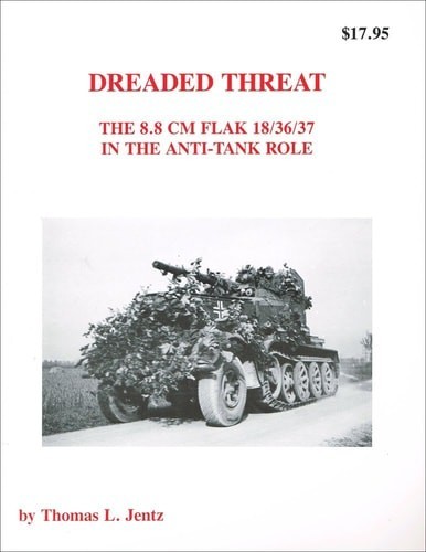 Dreaded Threat – The 8.8 cm Flak 18 / 36 / 37 in the Anti-Tank Role.