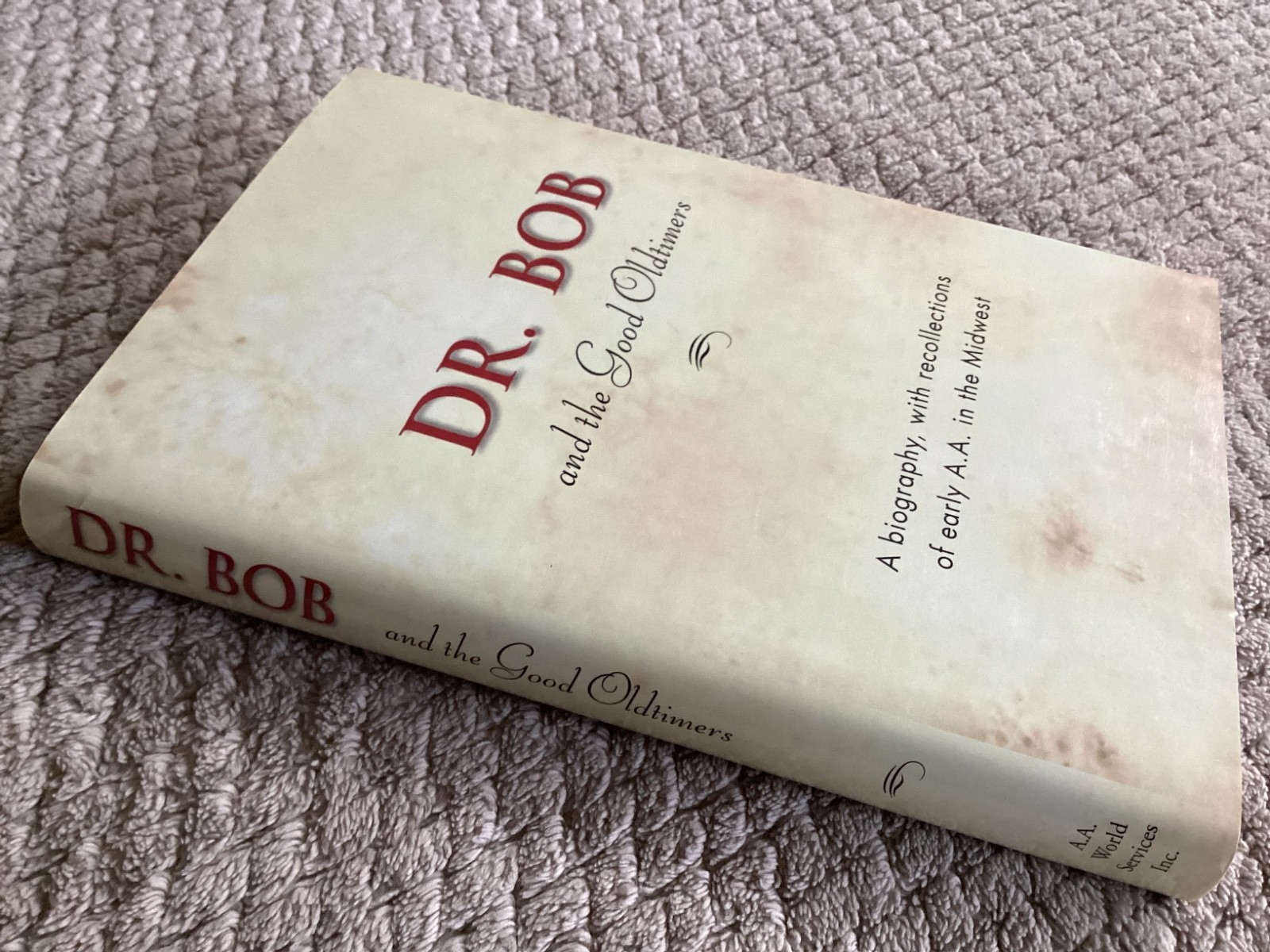 Dr. Bob and the Good Oldtimers : A Biography, with Recollections of Early A. A.