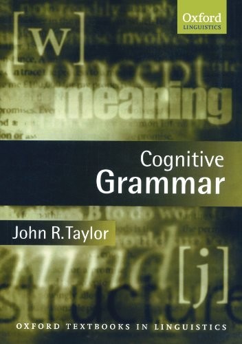 Oxford Textbooks in Linguistics Ser.: Cognitive Grammar by John R. Taylor…