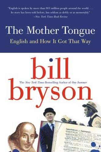 The Mother Tongue: English and How It Got That Way by Bill Bryson: New