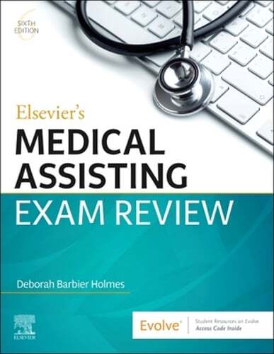 Elsevier’s Medical Assisting Exam Review by Deborah E. Holmes: New