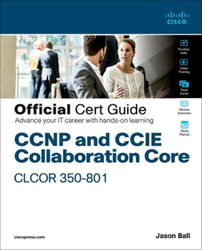 CCNP and CCIE Collaboration Core CLCOR 350-801 Official Cert Guide
