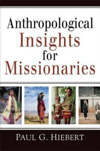 Anthropological Insights for Missionaries – Paperback By Hiebert, Paul G. – GOOD