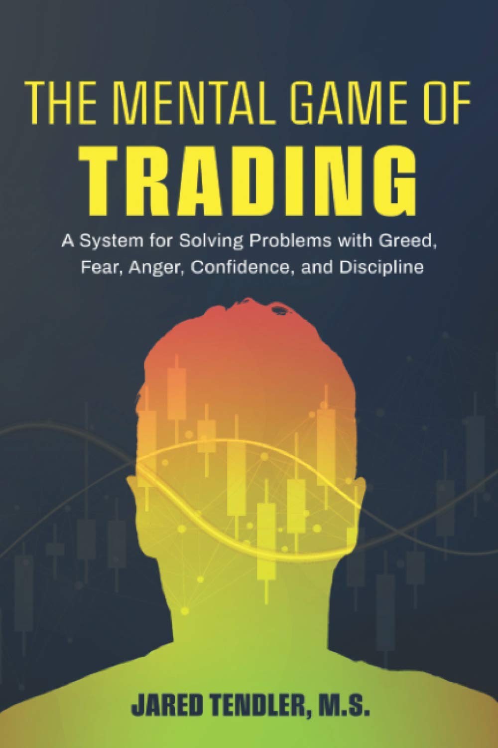 The Mental Game of Trading: A System for Solving Problems with Greed, Fear, …