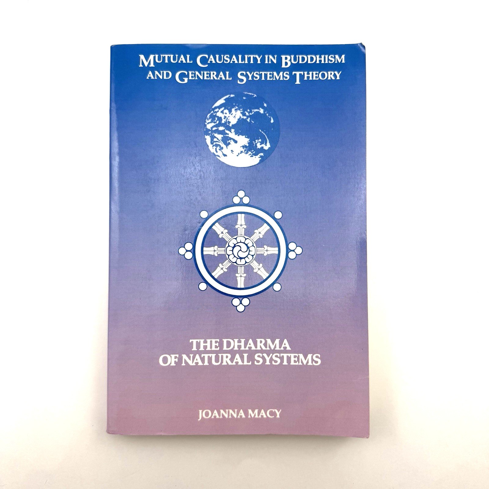 MUTUAL CAUSALITY IN BUDDHISM AND GENERAL SYSTEMS THEORY Joanna Macy 1991 First