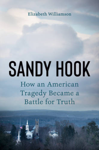 Sandy Hook: An American Tragedy and the Battle for Truth – Hardcover – GOOD