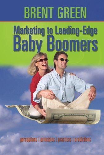 Marketing to Leading-Edge Baby Boomers: Perceptions, Principles, Practices & Pr