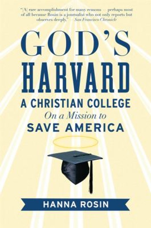 God’s Harvard : A Christian College on a Mission to Save America
