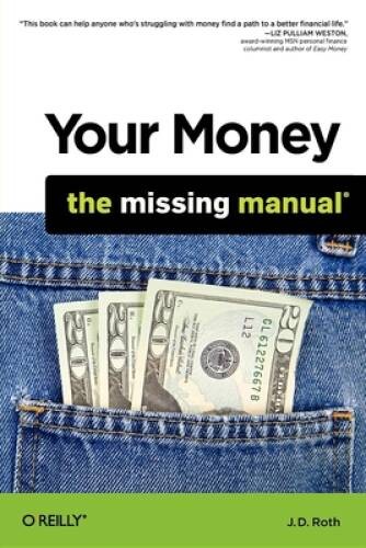 Your Money: The Missing Manual – Paperback By J.D. Roth – VERY GOOD