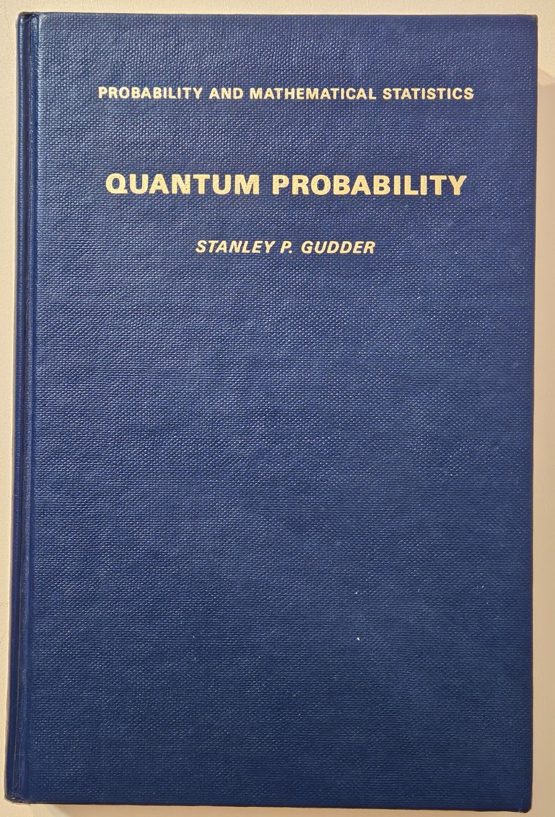 Quantum Probability (Probability & Mathematical Statistics Ser), Stanley Gudder