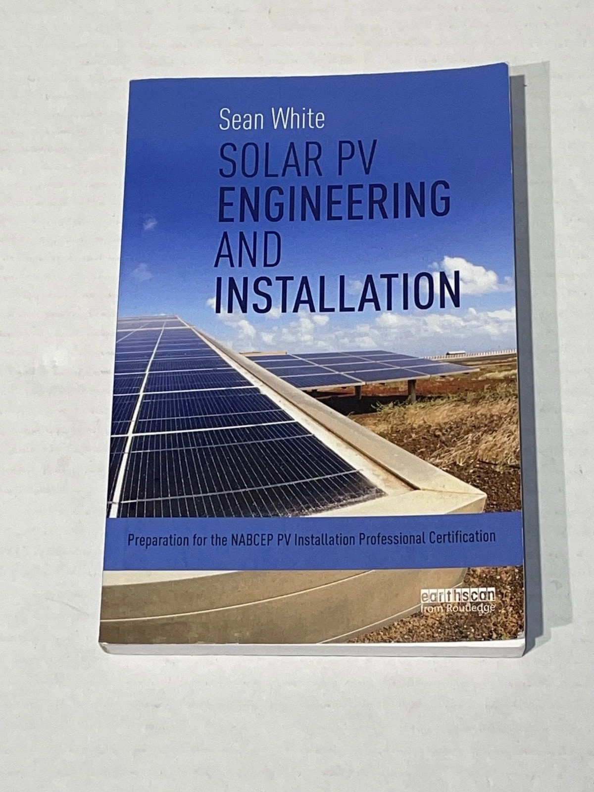 SOLAR PV ENGINEERING AND INSTALLATION: Prep For The NABCEP Cert Sean White 2015