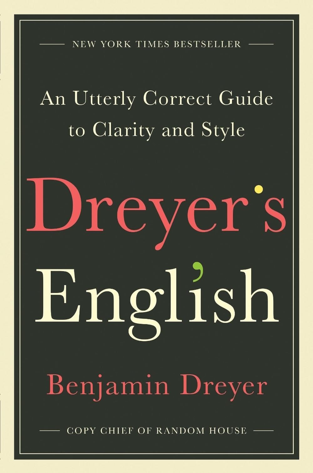Dreyer’s English: An Utterly Correct Guide to Clarity and Style by Benjamin Drey
