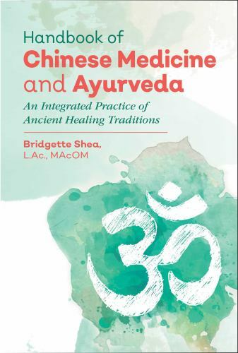 Handbook of Chinese Medicine and Ayurveda: An Integrated Practice of Ancient Hea