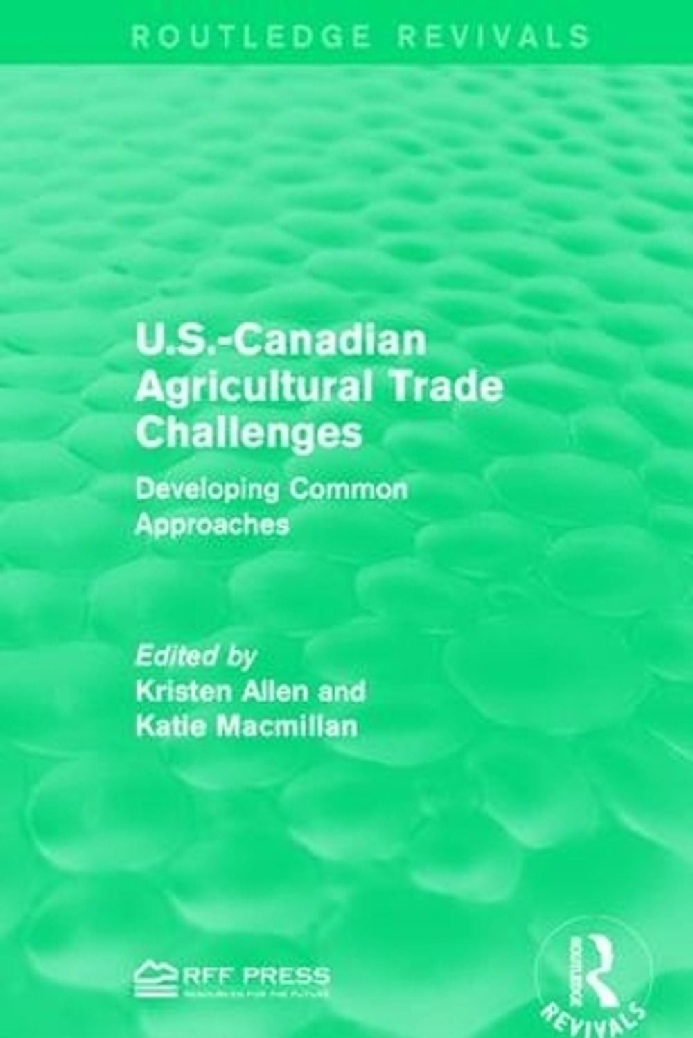 U.S.-Canadian Agricultural Trade Challenges: Developing Common Approaches by Kri