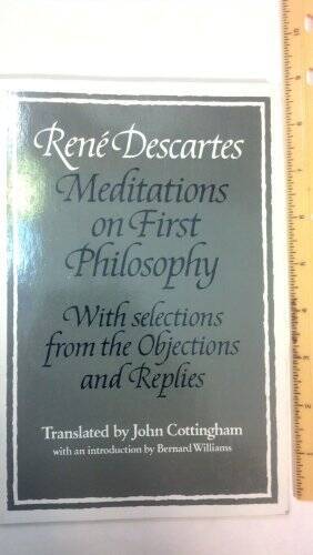 Rene Descartes: Meditations on First Philosophy: With Selections from the – GOOD