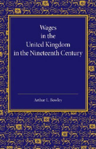 Wages in the United Kingdom in the Nineteenth Century : Notes for the Use of …