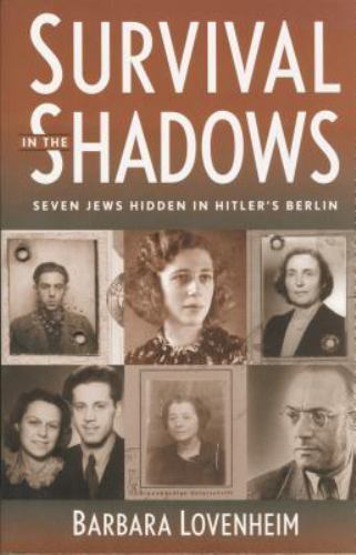 Survival in the Shadows: Seven Jews Hidden in Hitler’s Berlin by Lovenheim, Bar