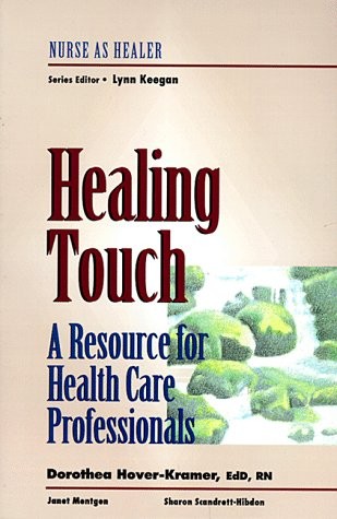 Healing Touch: A Resource for Health Care Professionals: Nurse as Healer Ser…