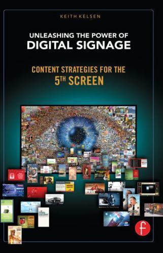 Unleashing the Power of Digital Signage : Content Strategies for the 5th Screen
