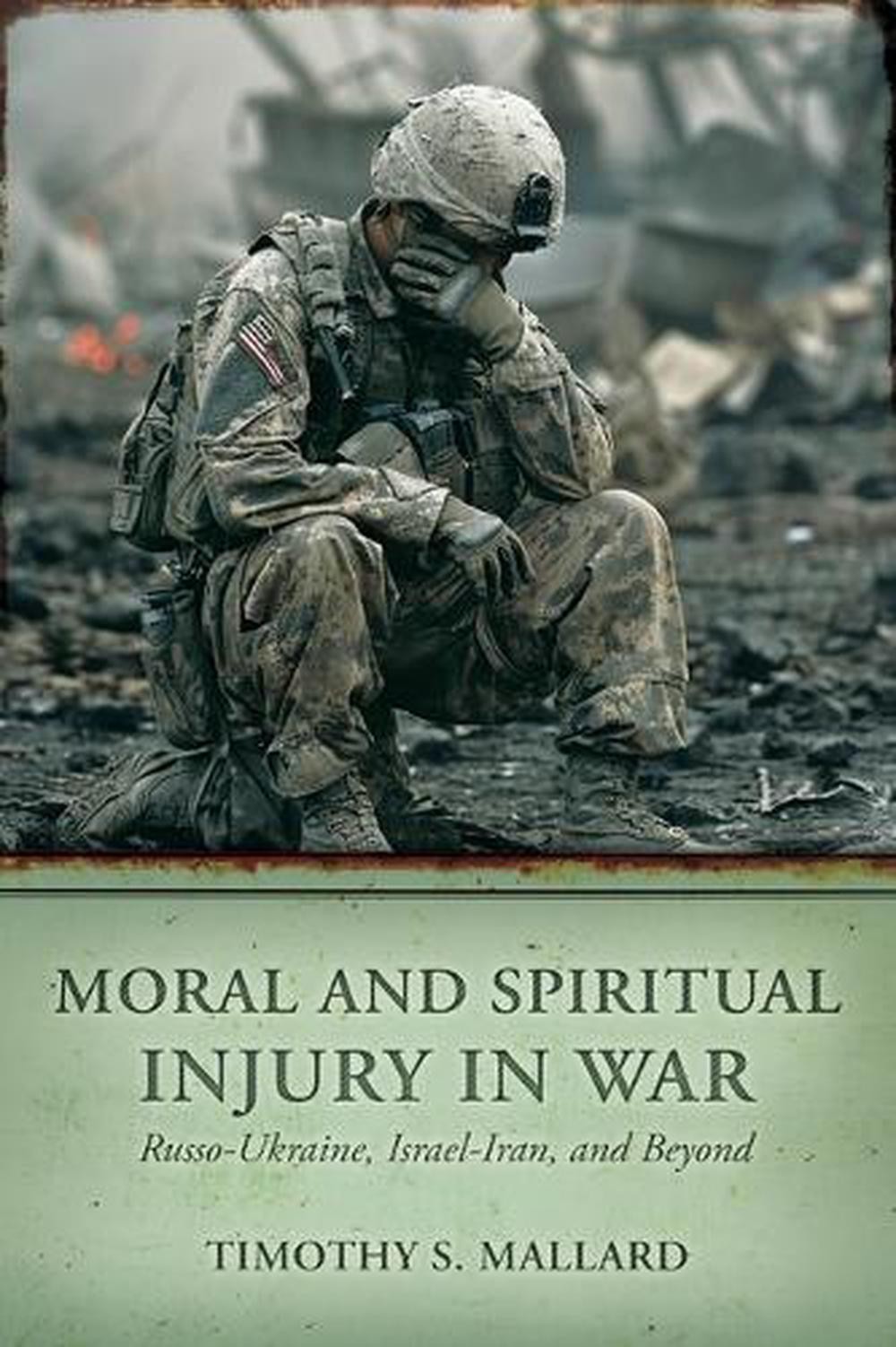Moral and Spiritual Injury in War: Russo-Ukraine, Israel-Iran, and Beyond by Tim