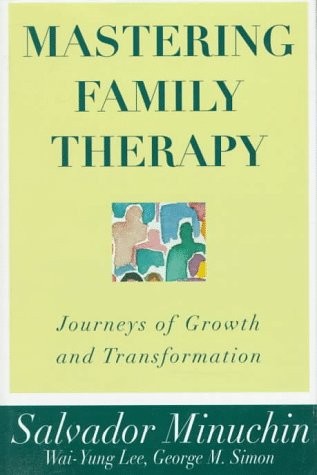 MASTERING FAMILY THERAPY: JOURNEYS OF GROWTH AND By Salvador Minuchin & Wai-yung