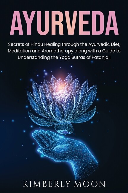 Ayurveda: Secrets Of Hindu Healing Through The Ayurvedic Diet, Meditation A…