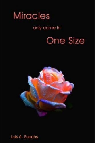 Miracles Only Come in One Size by Lois A. Enochs