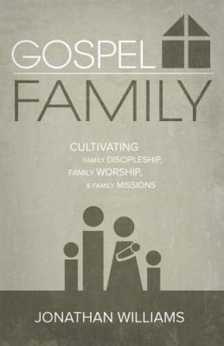 Gospel Family: Cultivating Family Discipleship, Family Worship, Fa – VERY GOOD
