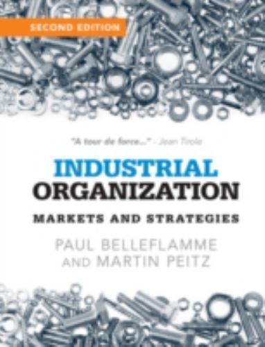 Industrial Organization: Markets and Strategies, Belleflamme, Paul,Peitz, Martin
